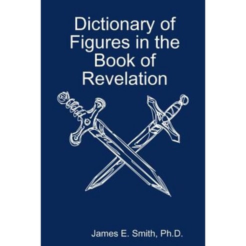 Dictionary of Figures in the Book of Revelation Paperback, Lulu.com