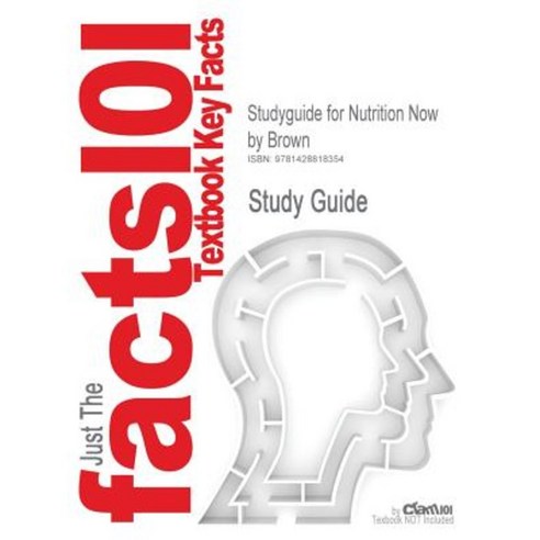 Studyguide for Nutrition Now by Brown ISBN 9780534580056 Paperback, Cram101