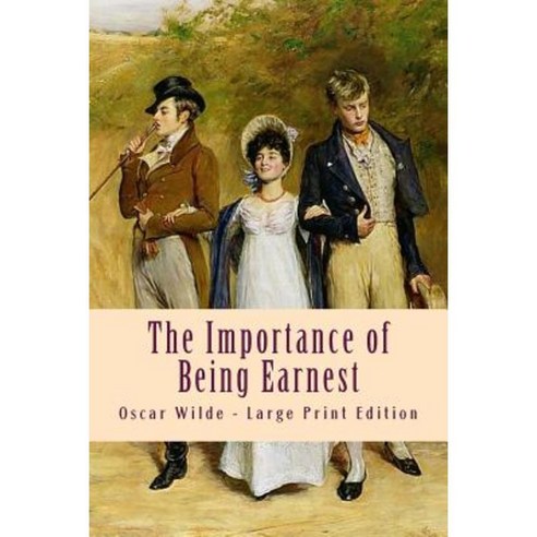The Importance of Being Earnest: Large Print Edition Paperback, Createspace