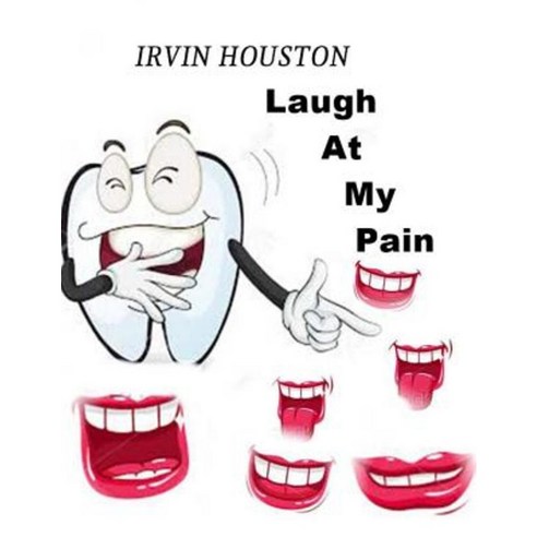 Laugh at My Pain: In Stressful Moments Laugh at Your Pain Paperback, Createspace Independent Publishing Platform