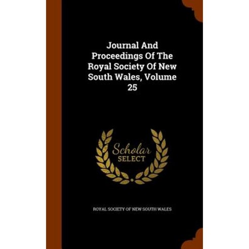 Journal and Proceedings of the Royal Society of New South Wales Volume 25 Hardcover, Arkose Press