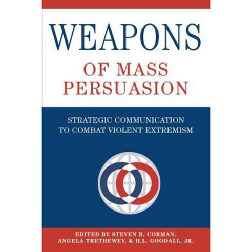 Weapons of Mass Persuasion: Strategic Communication to Combat Violent Extremism Paperback, Peter Lang Inc., International Academic Publi