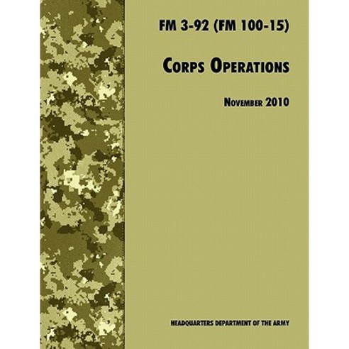 Corps Operations: The Official U.S. Army Field Manual FM 3-92 (FM 100-15) 26th November 2010 Revision Paperback, www.Militarybookshop.Co.UK