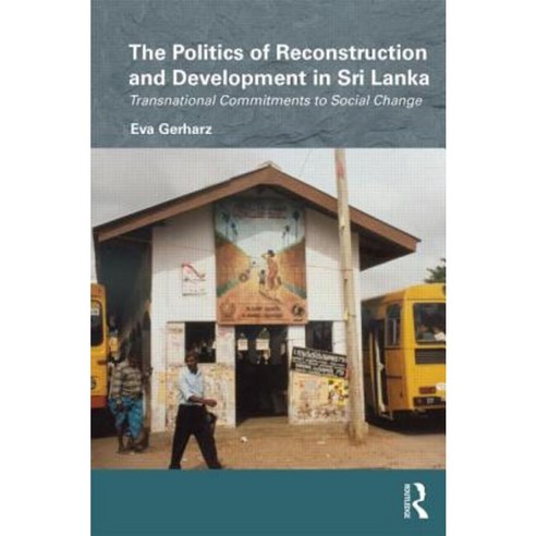 The Politics of Reconstruction and Development in Sri Lanka: Transnational Commitments to Social Change Hardcover, Routledge