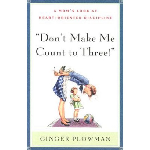 Don''t Make Me Count to Three Paperback, Shepherd Press