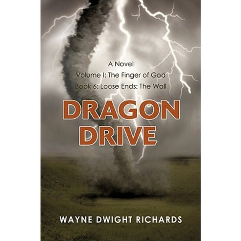 Dragon Drive Volume I: The Finger of God Book 6: Loose Ends: The Wall Paperback, iUniverse