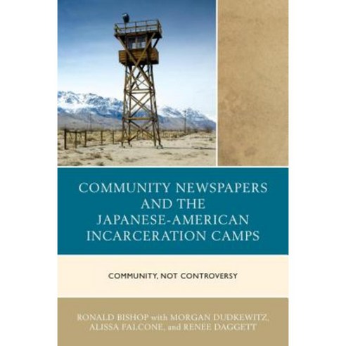 Community Newspapers and the Japanese-American Incarceration Camps: Community Not Controversy Paperback, Lexington Books