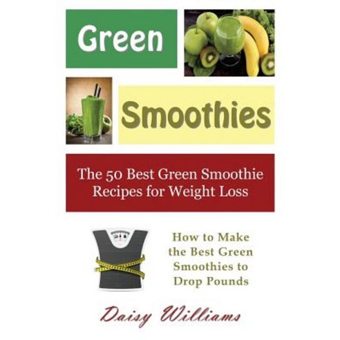 Green Smoothies: The 50 Best Green Smoothie Recipes for Weight Loss: How to Make the Best Green Smoothies to Drop Pounds Paperback, Mojo Enterprises