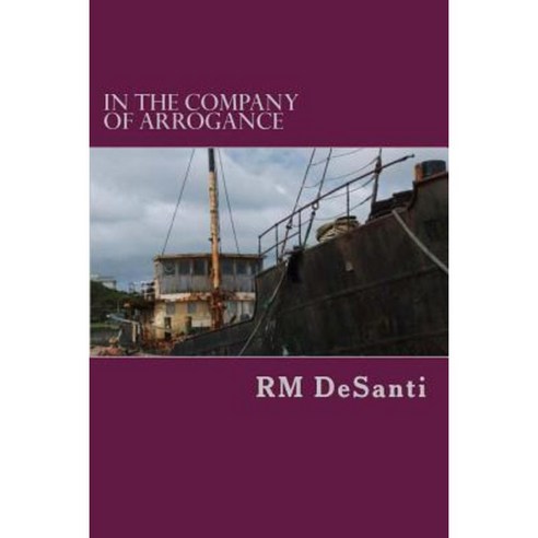 In the Company of Arrogance Paperback, Createspace Independent Publishing Platform