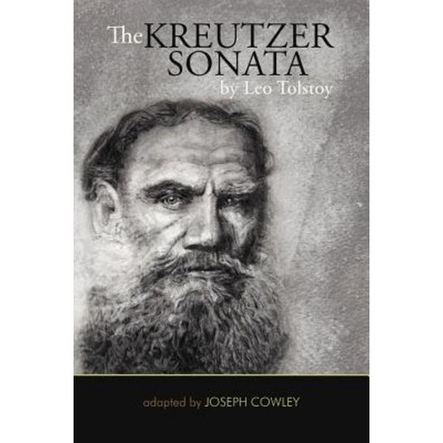 The Kreutzer Sonata By Leo Tolstoy: (Adapted By Joseph Cowley ...