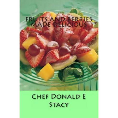 Fruits and Berries Made Delicious Paperback, Createspace Independent Publishing Platform