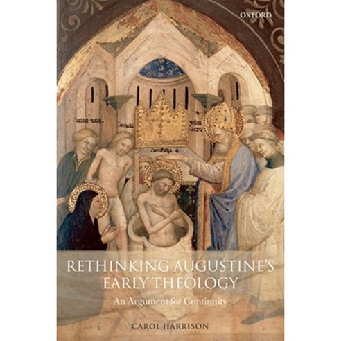 Rethinking Augustine''s Early Theology: An Argument for Continuity Paperback, OUP Oxford