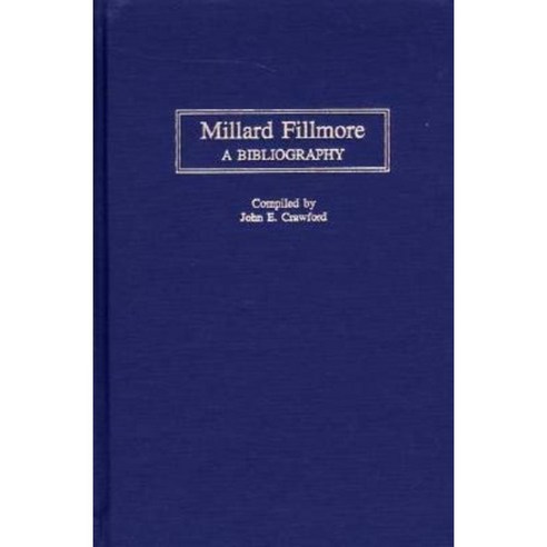Millard Fillmore: A Bibliography Hardcover, Greenwood