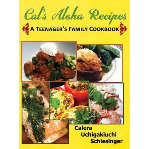 Calera''s Aloha Recipes - A Teenager''s Family Cookbook Hardcover, Inspire