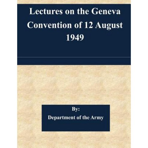 Lectures on the Geneva Convention of 12 August 1949 Paperback, Createspace