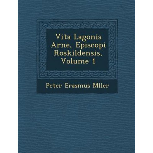 Vita Lagonis Arne Episcopi Roskildensis Volume 1 Paperback, Saraswati Press