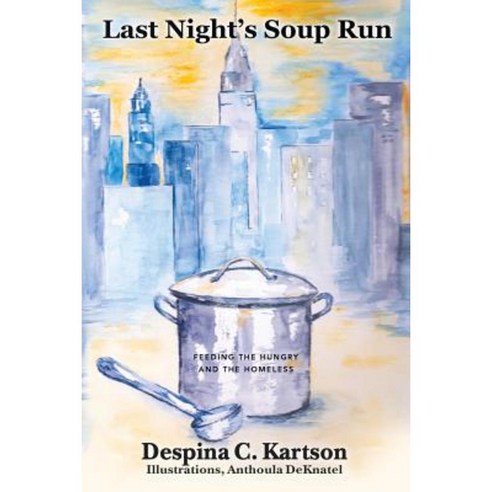 Last Night''s Soup Run: Feeding the Hungry and the Homeless Paperback, Createspace Independent Publishing Platform