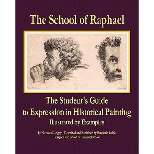 The School of Raphael: The Student''s Guide to Expression in Historical Painting Paperback, Tom Richardson