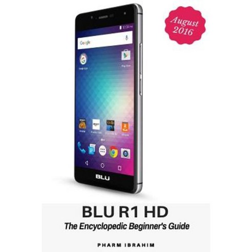 Blu R1 HD: The Encyclopedic Beginner''s Guide Paperback, Createspace Independent Publishing Platform
