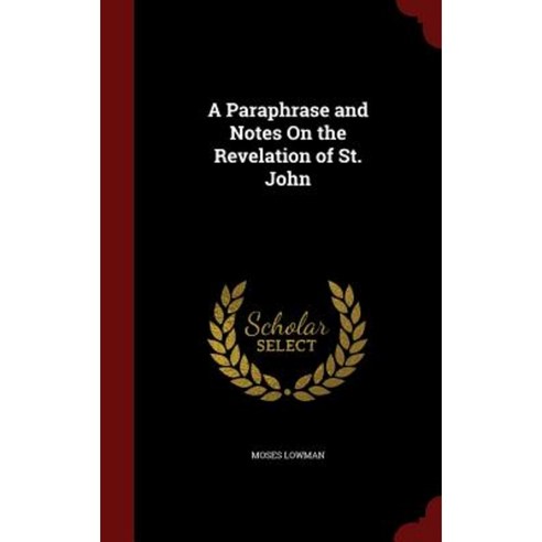 A Paraphrase and Notes on the Revelation of St. John Hardcover, Andesite Press