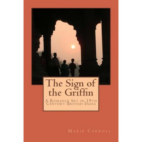The Sign of the Griffin: A Romance Set in 19th Century British India Paperback, Createspace