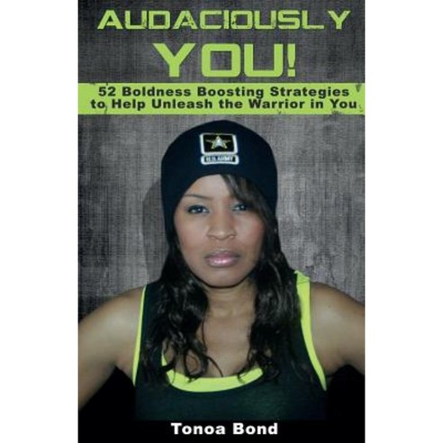 Audaciously You: 52 Boldness Boosting Strategies to Help Unleash the Warrior in You Paperback, Aim High Media & Publishing