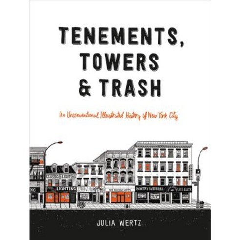 Tenements Towers & Trash: An Unconventional Illustrated History of New York City Hardcover, Black Dog & Leventhal Publishers