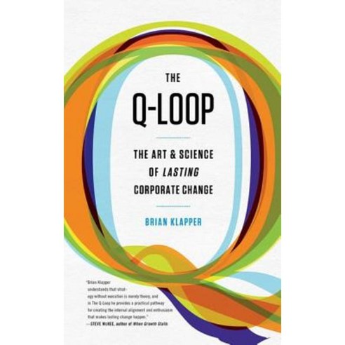 The Q-Loop: The Art & Science of Lasting Corporate Change Hardcover, Bibliomotion
