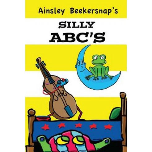 Silly ABC''s Paperback, Createspace Independent Publishing Platform