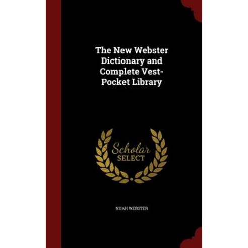The New Webster Dictionary and Complete Vest-Pocket Library Hardcover, Andesite Press
