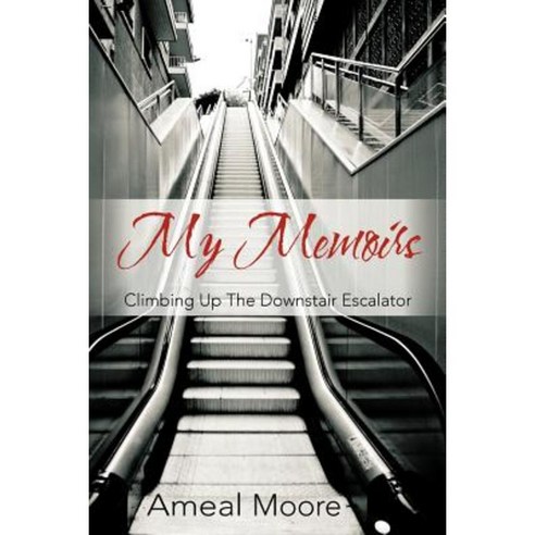My Memoirs: Climbing Up the Downstair Escalator Paperback, Authorhouse
