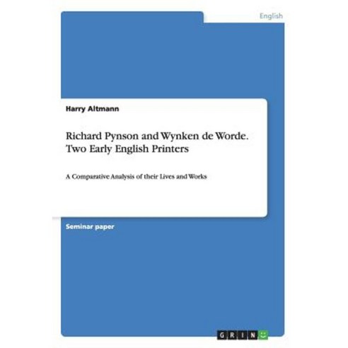 Richard Pynson and Wynken de Worde. Two Early English Printers Paperback, Grin Publishing
