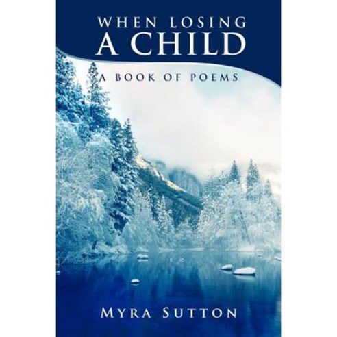 When Losing a Child: A Book of Poems Paperback, Authorhouse