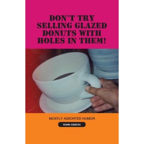 Don''t Try Selling Glazed Donuts with Holes in Them! Paperback, Xulon Press