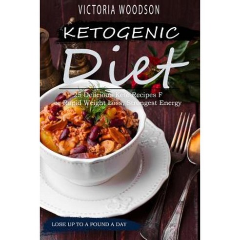 Ketogenic Diet: 25 Delicious Keto Recipes for Rapid Weight Loss Strongest Energy Paperback, Createspace Independent Publishing Platform