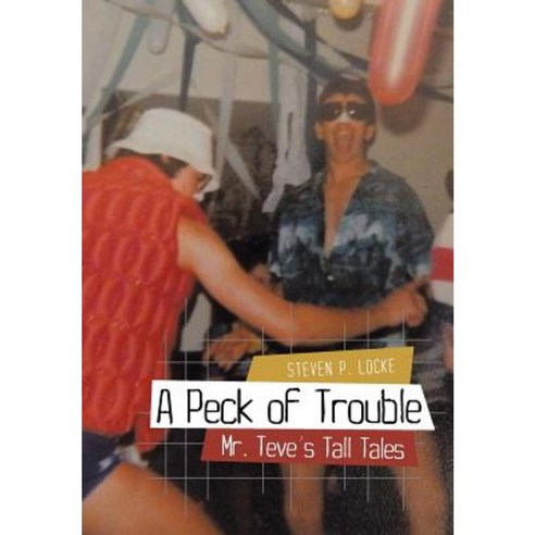 A Peck of Trouble: Mr. Teve''s Tall Tales Hardcover, iUniverse