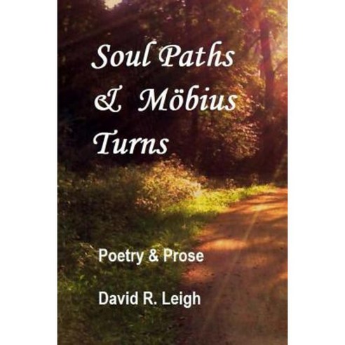 Soul Paths & Mobius Turns: Poetry & Prose Paperback, Createspace Independent Publishing Platform