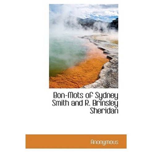 Bon-Mots of Sydney Smith and R. Brinsley Sheridan Paperback, BiblioLife