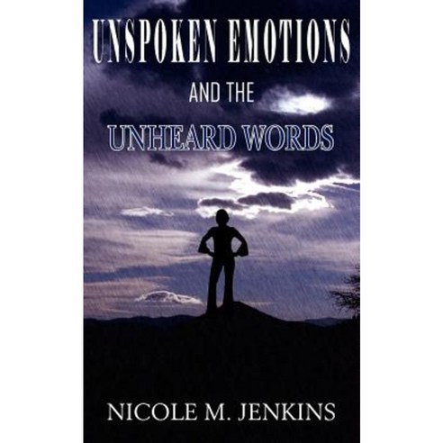 Unspoken Emotions and the Unheard Words Paperback, Authorhouse