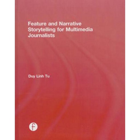 Feature and Narrative Storytelling for Multimedia Journalists Hardcover, Focal Press