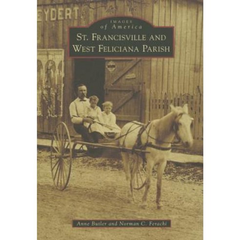 St. Francisville and West Feliciana Parish Paperback, Arcadia Publishing (SC)