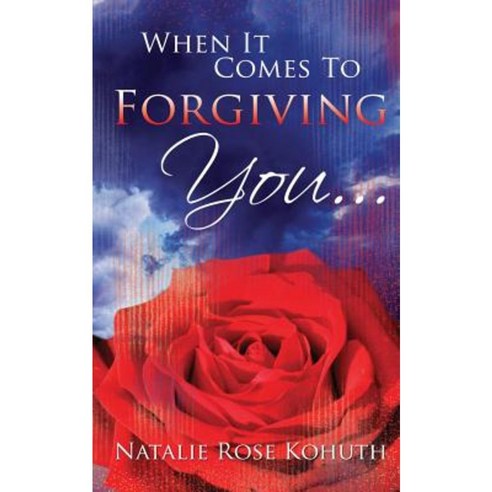 When It Comes to Forgiving You... Paperback, Createspace Independent Publishing Platform