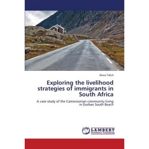 Exploring the Livelihood Strategies of Immigrants in South Africa Paperback, LAP Lambert Academic Publishing