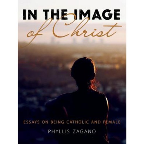 In the Image of Christ: Essays on Being Catholic and Female Paperback, ACTA Publications
