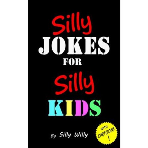 Silly Jokes for Silly Kids. Children''s Joke Book Age 5-12 Paperback, Createspace Independent Publishing Platform