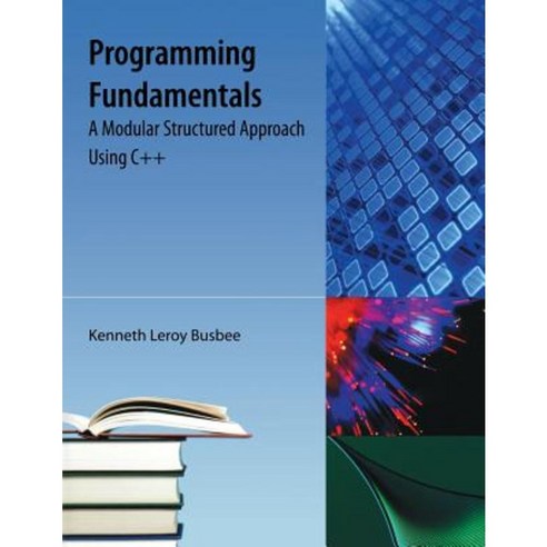 Programming Fundamentals: A Modular Structured Approach Using C++ ...