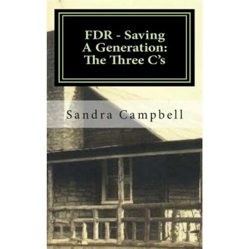 FDR - Saving a Generation: The Three C''s Paperback, Createspace