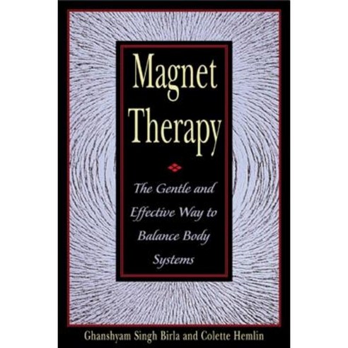 Magnet Therapy: The Gentle and Effective Way to Balance Body Systems Paperback, Healing Arts Press