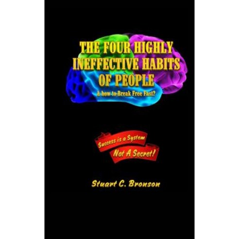 The Four Highly Ineffective Habits of People: & How to Break Free Fast? Hardcover, Stuart Bronson