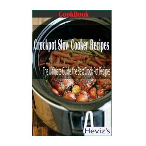 Crockpot Slow Cooker Recipes: The Ultimate Guide the Best Crock Pot Recipes Paperback, Createspace Independent Publishing Platform